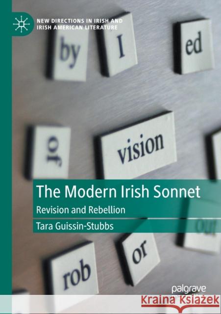 The Modern Irish Sonnet: Revision and Rebellion Guissin-Stubbs, Tara 9783030532444