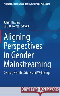 Aligning Perspectives in Gender Mainstreaming: Gender, Health, Safety, and Wellbeing Hassard, Juliet 9783030532680