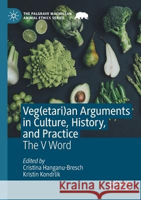 Veg(etari)an Arguments in Culture, History, and Practice: The V Word Hanganu-Bresch, Cristina 9783030532826