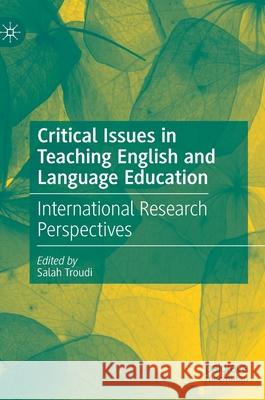 Critical Issues in Teaching English and Language Education: International Research Perspectives Troudi, Salah 9783030532963