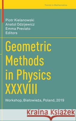 Geometric Methods in Physics XXXVIII: Workshop, Bialowieża, Poland, 2019 Kielanowski, Piotr 9783030533045 Birkhauser