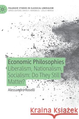Economic Philosophies: Liberalism, Nationalism, Socialism: Do They Still Matter? Roselli, Alessandro 9783030533168 Palgrave MacMillan