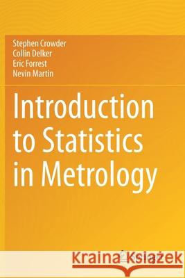 Introduction to Statistics in Metrology Stephen Crowder Collin Delker Eric Forrest 9783030533311