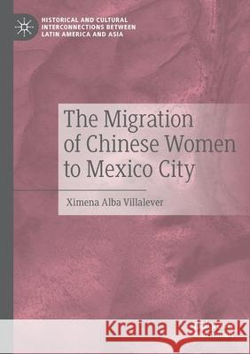 The Migration of Chinese Women to Mexico City Alba Villalever, Ximena 9783030533465 Springer Nature Switzerland AG