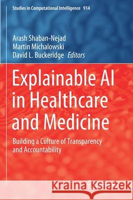 Explainable AI in Healthcare and Medicine: Building a Culture of Transparency and Accountability Arash Shaban-Nejad Martin Michalowski David L. Buckeridge 9783030533540 Springer