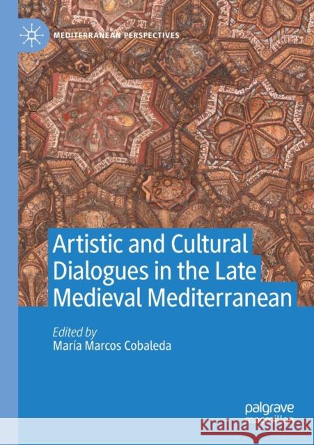 Artistic and Cultural Dialogues in the Late Medieval Mediterranean Marcos Cobaleda, María 9783030533687 SPRINGER