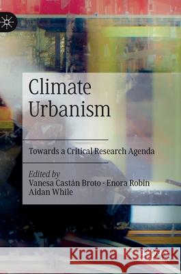 Climate Urbanism: Towards a Critical Research Agenda Castán Broto, Vanesa 9783030533854