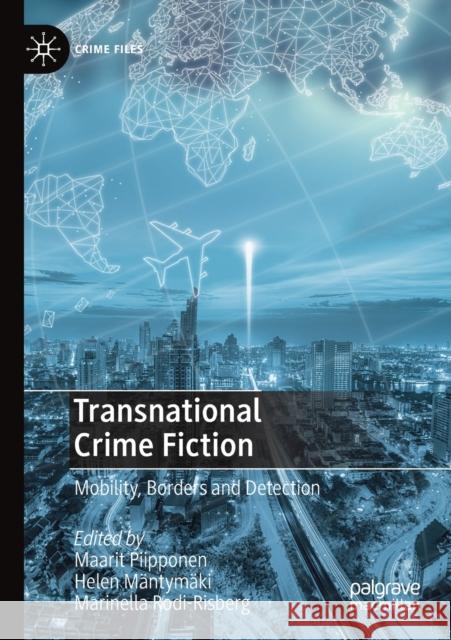 Transnational Crime Fiction: Mobility, Borders and Detection Piipponen, Maarit 9783030534158