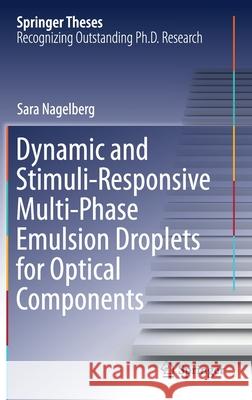 Dynamic and Stimuli-Responsive Multi-Phase Emulsion Droplets for Optical Components Sara Nagelberg 9783030534592 Springer