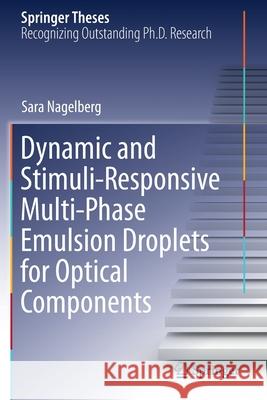 Dynamic and Stimuli-Responsive Multi-Phase Emulsion Droplets for Optical Components Sara Nagelberg 9783030534622 Springer