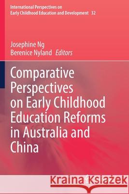 Comparative Perspectives on Early Childhood Education Reforms in Australia and China Josephine Ng Berenice Nyland 9783030534776 Springer