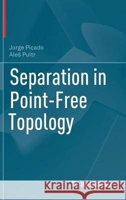 Separation in Point-Free Topology Jorge Picado Ales Pultr 9783030534783 Birkhauser