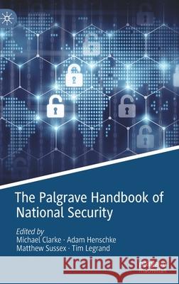 The Palgrave Handbook of National Security Michael Clarke Adam Henschke Matthew Sussex 9783030534936 Palgrave MacMillan