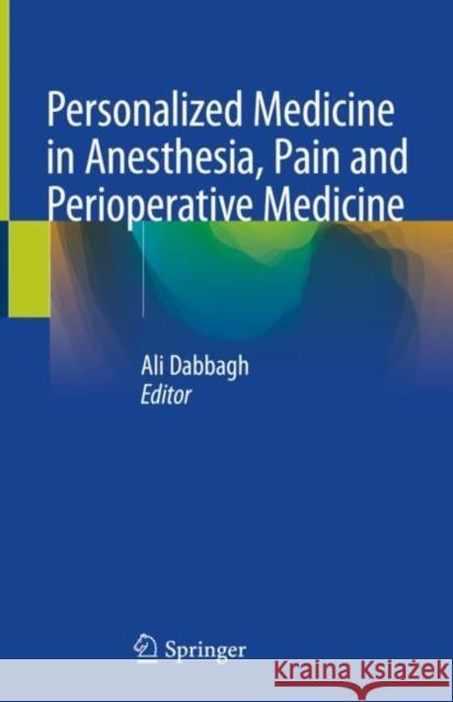 Personalized Medicine in Anesthesia, Pain and Perioperative Medicine Ali Dabbagh 9783030535247
