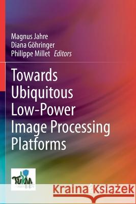 Towards Ubiquitous Low-Power Image Processing Platforms Jahre, Magnus 9783030535346