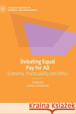 Debating Equal Pay for All: Economy, Practicability and Ethics Örtenblad, Anders 9783030535742 Palgrave MacMillan