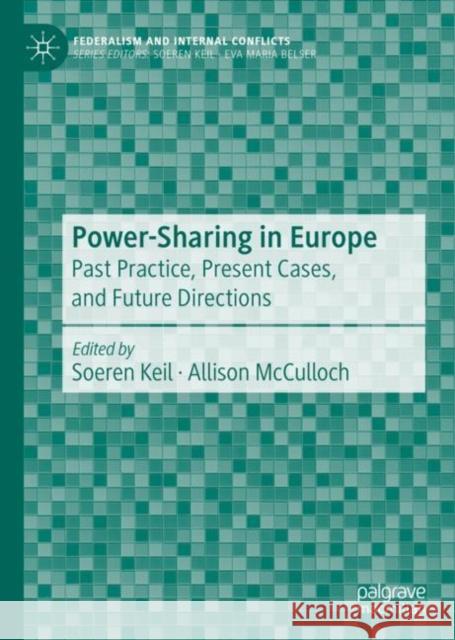 Power-Sharing in Europe: Past Practice, Present Cases, and Future Directions Keil, Soeren 9783030535896 Palgrave MacMillan