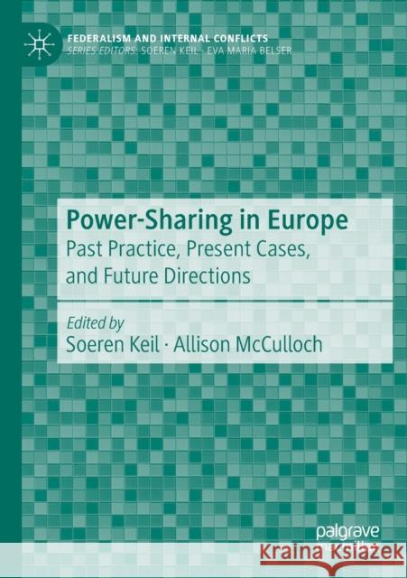 Power-Sharing in Europe: Past Practice, Present Cases, and Future Directions Keil, Soeren 9783030535926