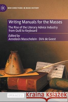 Writing Manuals for the Masses: The Rise of the Literary Advice Industry from Quill to Keyboard Masschelein, Anneleen 9783030536138 Palgrave MacMillan
