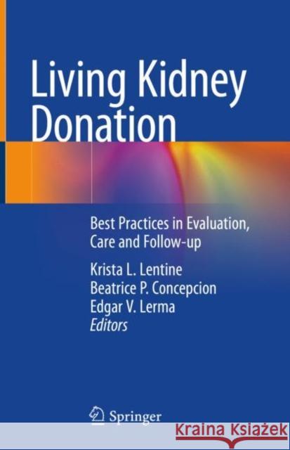 Living Kidney Donation: Best Practices in Evaluation, Care and Follow-Up Lentine, Krista L. 9783030536176 Springer