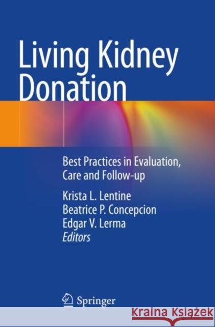 Living Kidney Donation: Best Practices in Evaluation, Care and Follow-Up Lentine, Krista L. 9783030536206 Springer International Publishing