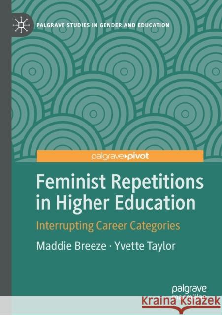 Feminist Repetitions in Higher Education: Interrupting Career Categories Breeze, Maddie 9783030536633 Springer Nature Switzerland AG