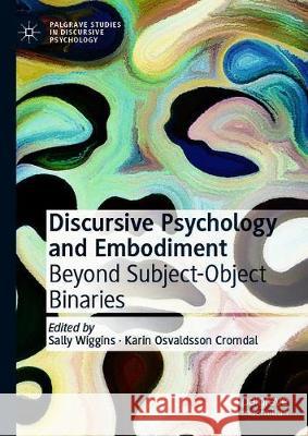 Discursive Psychology and Embodiment: Beyond Subject-Object Binaries Wiggins, Sally 9783030537081 Palgrave MacMillan