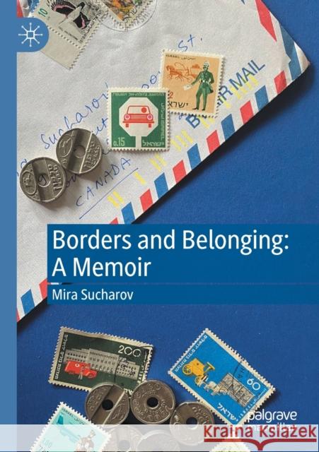 Borders and Belonging: A Memoir Mira Sucharov 9783030537340 Palgrave MacMillan