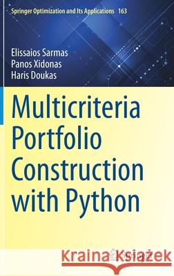 Multicriteria Portfolio Construction with Python Elissaios Sarmas Panos Xidonas Haris Doukas 9783030537425 Springer