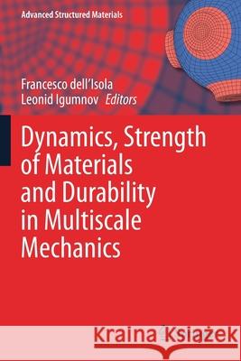 Dynamics, Strength of Materials and Durability in Multiscale Mechanics Francesco Dell'isola Leonid Igumnov 9783030537579