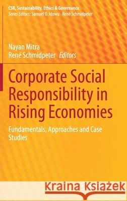 Corporate Social Responsibility in Rising Economies: Fundamentals, Approaches and Case Studies Mitra, Nayan 9783030537746 Springer