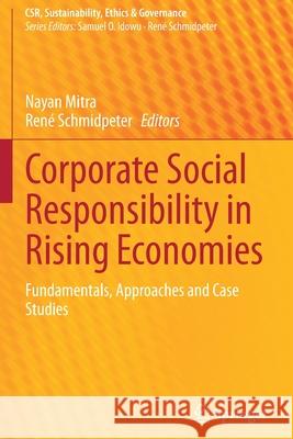 Corporate Social Responsibility in Rising Economies: Fundamentals, Approaches and Case Studies Nayan Mitra Ren 9783030537777 Springer