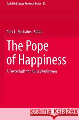 The Pope of Happiness: A Festschrift for Ruut Veenhoven Michalos, Alex C. 9783030537814