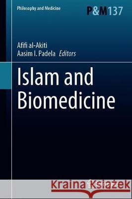 Islam and Biomedicine Afifi Al-Akiti Aasim I. Padela 9783030538002