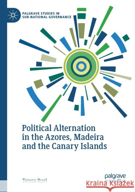 Political Alternation in the Azores, Madeira and the Canary Islands Ruel, Teresa 9783030538422 Springer Nature Switzerland AG