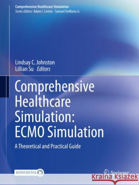 Comprehensive Healthcare Simulation: Ecmo Simulation: A Theoretical and Practical Guide Johnston, Lindsay C. 9783030538439 Springer