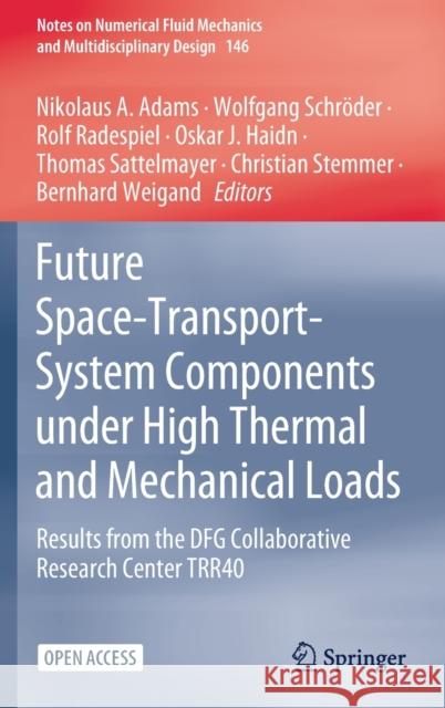 Future Space-Transport-System Components Under High Thermal and Mechanical Loads: Results from the Dfg Collaborative Research Center Trr40 Adams, Nikolaus A. 9783030538460 Springer