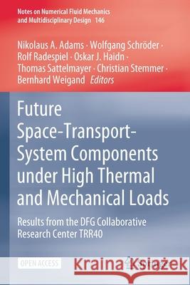 Future Space-Transport-System Components Under High Thermal and Mechanical Loads: Results from the Dfg Collaborative Research Center Trr40 Adams, Nikolaus A. 9783030538491