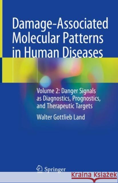 Damage-Associated Molecular Patterns in Human Diseases: Volume 2: Danger Signals as Diagnostics, Prognostics, and Therapeutic Targets Land, Walter Gottlieb 9783030538675