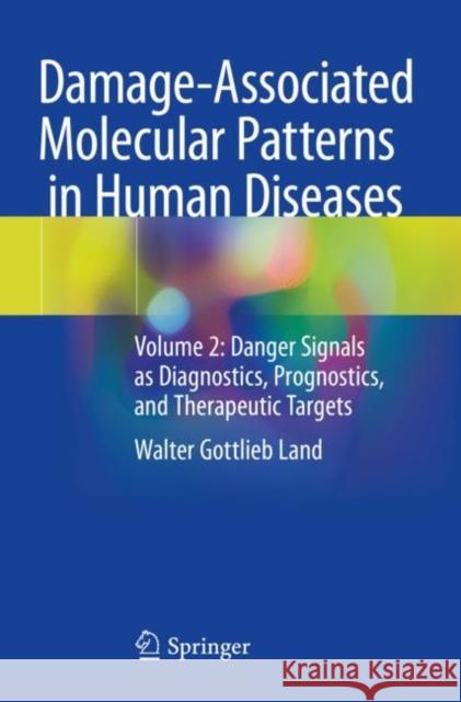 Damage-Associated Molecular Patterns in Human Diseases: Volume 2: Danger Signals as Diagnostics, Prognostics, and Therapeutic Targets Land, Walter Gottlieb 9783030538705 Springer International Publishing