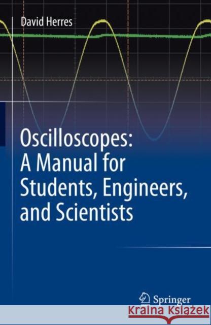Oscilloscopes: A Manual for Students, Engineers, and Scientists David Herres 9783030538842 Springer