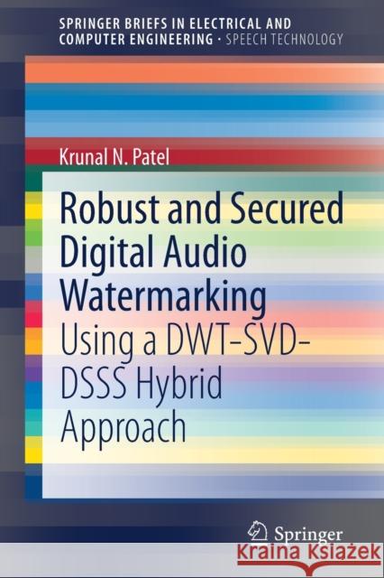 Robust and Secured Digital Audio Watermarking: Using a Dwt-Svd-Dsss Hybrid Approach Patel, Krunal N. 9783030539108 Springer