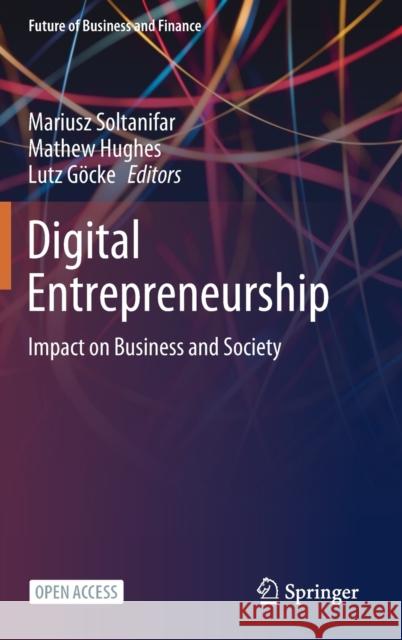 Digital Entrepreneurship: Impact on Business and Society Soltanifar, Mariusz 9783030539139 Springer