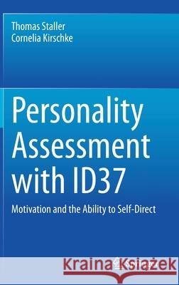 Personality Assessment with Id37: Motivation and the Ability to Self-Direct Staller, Thomas 9783030539207 Springer