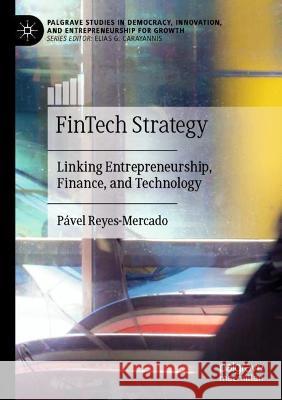 FinTech Strategy: Linking Entrepreneurship, Finance, and Technology Reyes-Mercado, Pável 9783030539474 Springer International Publishing
