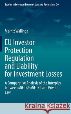 Eu Investor Protection Regulation and Liability for Investment Losses: A Comparative Analysis of the Interplay Between Mifid & Mifid II and Private La Wallinga, Marnix 9783030540005 Springer