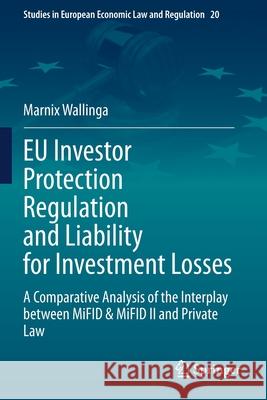 Eu Investor Protection Regulation and Liability for Investment Losses: A Comparative Analysis of the Interplay Between Mifid & Mifid II and Private La Wallinga, Marnix 9783030540036 Springer International Publishing