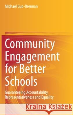 Community Engagement for Better Schools: Guaranteeing Accountability, Representativeness and Equality Guo-Brennan, Michael 9783030540371