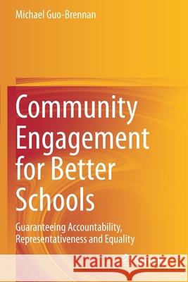 Community Engagement for Better Schools: Guaranteeing Accountability, Representativeness and Equality Guo-Brennan, Michael 9783030540401
