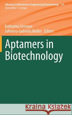 Aptamers in Biotechnology Katharina Urmann Johanna-Gabriela Walter 9783030540609 Springer